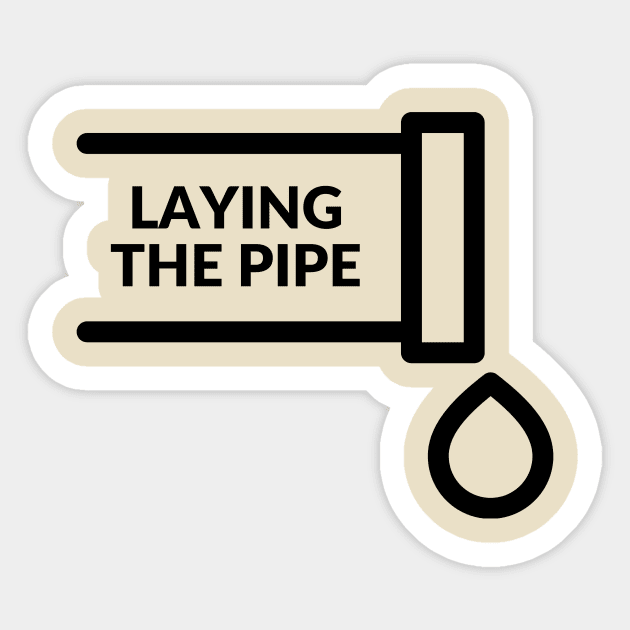 Laying the pipe= a provocative handyman design Sticker by C-Dogg